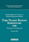 Yürürlüğünün 12. Yılında ve Yargıtay Kararları Işığında Türk Ticaret Kanunu Sempozyumu -VIII- (Tebliğler ve Tartışmalar) 01 Kasım 2024 / Kolektif