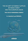 The Security Of Energy Supplies Between Turkey and The European Union-The Case Of Renewable Energy / Dr. Abdullah Sacid Örengül