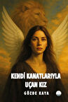 Kendi Kanatlarıyla Uçan Kız / Gözde Kaya