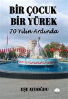 Bir Çocuk Bir Yürek 70 Yılın Ardında / Eşe Aydoğdu