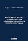 Çocuğun Kişilik Hakkının Anne Baba Tarafından Sosyal Medya Yoluyla İhlali ve Hukuki Korunma Yolları / Günhan Gönül Koşar