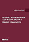 The Emergence of Hyper-Presidentialism: A Study on Political Opposition in Turkey's New Presidential System / Dr. Gülden Deniz Tokmak