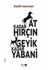 At Kadar Hırçın Geyik Kadar Yabani / Betül Tarıman