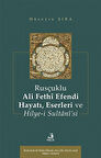 Rusçuklu Ali Fethî Efendi Hayatı Eserleri ve Hilye-i Sultanî'si / Hüseyin Şıra
