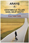 Arayış 1- Hayatımın İlk Yılları Nasıl Gelip Geçti