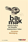 Bakmak & Dikkati Dağınık Bir Dünyada Odaklanmanın Yolları / Christian Madsbjerg
