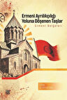 Ermeni Ayrılıkçılığı Yoluna Döşenen Taşlar & Ermeni Belgeleri / Ahmet Tetik