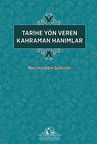 Tarihe Yön Veren Kahraman Hanımlar / Necmeddin Şahiner