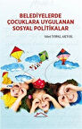 Belediyelerde Çocuklara Uygulanan Sosyal Politikalar / Sibel Topal Akyol