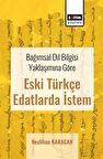 Bağımsal Dil Bilgisi Yaklaşımına Göre Eski Türkçe Edatlarda İstem