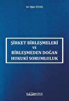 Şirket Birleşmeleri ve Birleşmeden Doğan Hukuki Sorumluluk / Uğur Güleç
