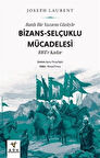 Batılı Bir Yazarın Gözüyle Bizans-Selçuklu Mücadelesi & 1081'e Kadar / Joseph Laurent