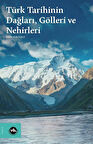 Türk Tarihinin Dağları, Gölleri ve Nehirleri / Okan Yeşilot