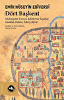 Dört Başkent & Medeniyetin Kurucu Şehirlerine Seyahat: İstanbul, Kahire, Tebriz, Herat / Emir Hüseyin Ebiverdi