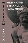 Greek Cities and Islands Of Asıa Minor / William A. W. Vaux