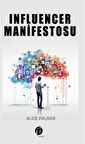 Influencer Manifestosu Takipçileri Etkilemek ve Değişim Yaratmak / Alice Palmer
