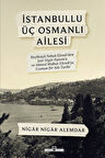İstanbullu Üç Osmanlı Ailesi / Nigar Nigar Alemdar