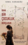 Bana Bir Çocukluk Borçlusun / Sibel Karagöz