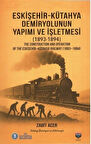 Eskişehir-Kütahya Demiryolunun Yapımı ve İşletmesi (1893-1894) & The Construction and Operation Of The Eskişehir-Kütahya Railway (1893-1894) / Zabit Acer
