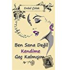 Ben Sana Değil Kendime Geç Kalmışım
