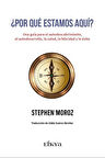 ¿Por qué estamos aquí? & Una guía para el autodescubrimiento, el autodesarrollo, la salud, la felicidad / Stephen Moroz