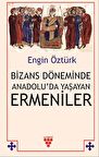 Bizans Döneminde Anadolu’da Yaşayan Ermeniler