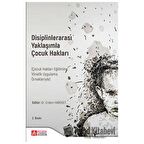 Disiplinlerarası Yaklaşımla Çocuk Hakları (Çocuk Hakları Eğitimine Yönelik Uygulama Örnekleriyle)