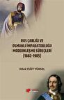 Rus Çarlığı ve Osmanlı İmparatorluğu Modernleşme Süreçleri (1682-1905)
