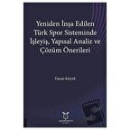 Yeniden İnşa Edilen Türk Spor Sisteminde İşleyiş Yapısal Analiz ve Çözüm Önerileri