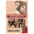 Beyaz Perdeden Topluma Bir Kadın Yaratmak