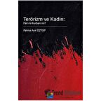 Terörizm ve Kadın: Fail Mi Kurban Mı?