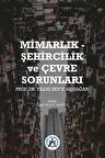 Mimarlık - Şehircilik ve Çevre Sorunları Prof. Dr. Yıldız Sey’e Armağan