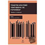Tüketim Kültürü Yeni Medya ve Fotoğraf