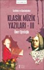 Tarihten Ve Günümüzden Klasik Müzik Yazıları-ııı