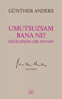 Umutsuzsam Bana Ne! Değilmişim Gibi Devam!