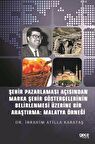 Şehir Pazarlaması Açısından Marka Şehir Göstergelerinin Belirlenmesi Üzerine Bir Araştırma: Malatya Örneği
