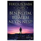 Ben Neyim, Bu Alem Neyin Nesi?