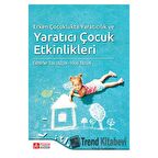 Erken Çocuklukta Yaratıcılık ve Yaratıcı Çocuk Etkinlikleri