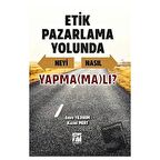 Etik Pazarlama Yolunda Neyi Nasıl Yapmamalı?