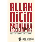 Allah Niçin Kötülüğü Engellemiyor?