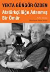 Yekta Güngör Özden : Atatürkçülüğe Adanmış Bir Ömür