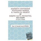 Hafîdü't-Teftazani Seyfeddin Ahmed B. Yahya El-Herevi ve Haşiye Ale'l-Mutavvel Adlı Eseri