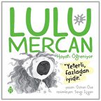 Lulu Mercan Hayatı Öğreniyor 2 - Yeterli Fazladan İyidir