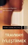 Travmayı İyileştirmek & Bedenimizin Bilgeliğini Geri Kazanmak / Peter A. Levine
