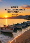 Özgür Sandallardaydık Dostlarla - 1