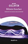 Bilimin Sınırları: Bilim Neyi, Ne Kadar, Nasıl Bilebilir? / Berk Celayir
