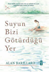 Suyun Bizi Götürdüğü Yer (Karton Kapak) / Ellen Barillaro