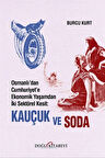 Osmanlı'dan Cumhuriyet'e Ekonomik Yaşamdan İki Sektörel Kesit: Kauçuk ve Soda / Burcu Kurt