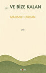 ...Ve Bize Kalan / Mahmut Orhan