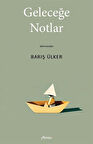 Geleceğe Notlar / Barış Ülker